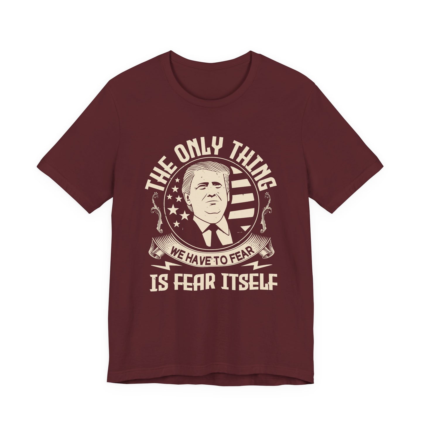 The only thing we have to fear T-Shirt