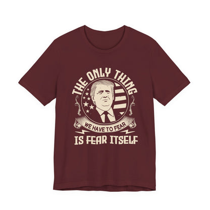 The only thing we have to fear T-Shirt
