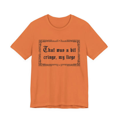 That Was a Bit Cringe, My Liege T-Shirt