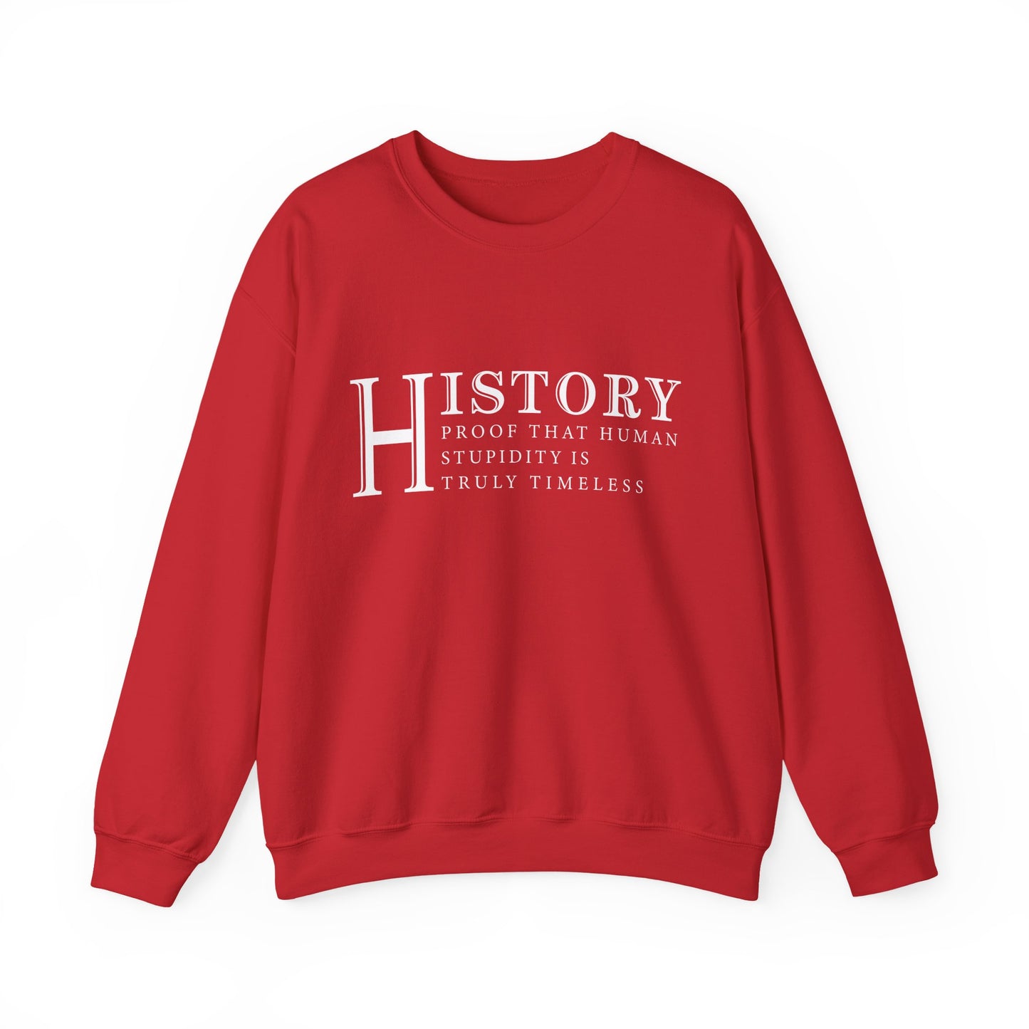 History human stupidity timeless Sweatshirt