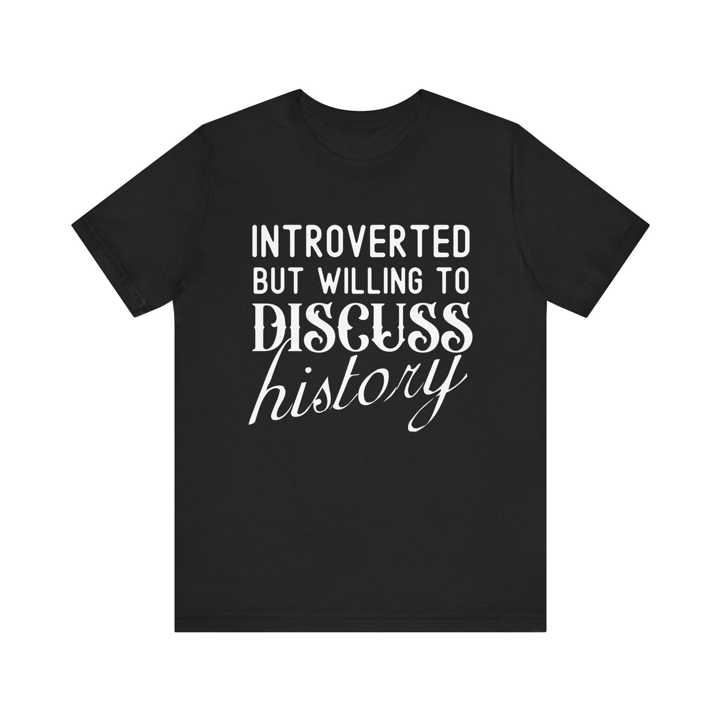 Introverted But Willing to Discuss History T-Shirt