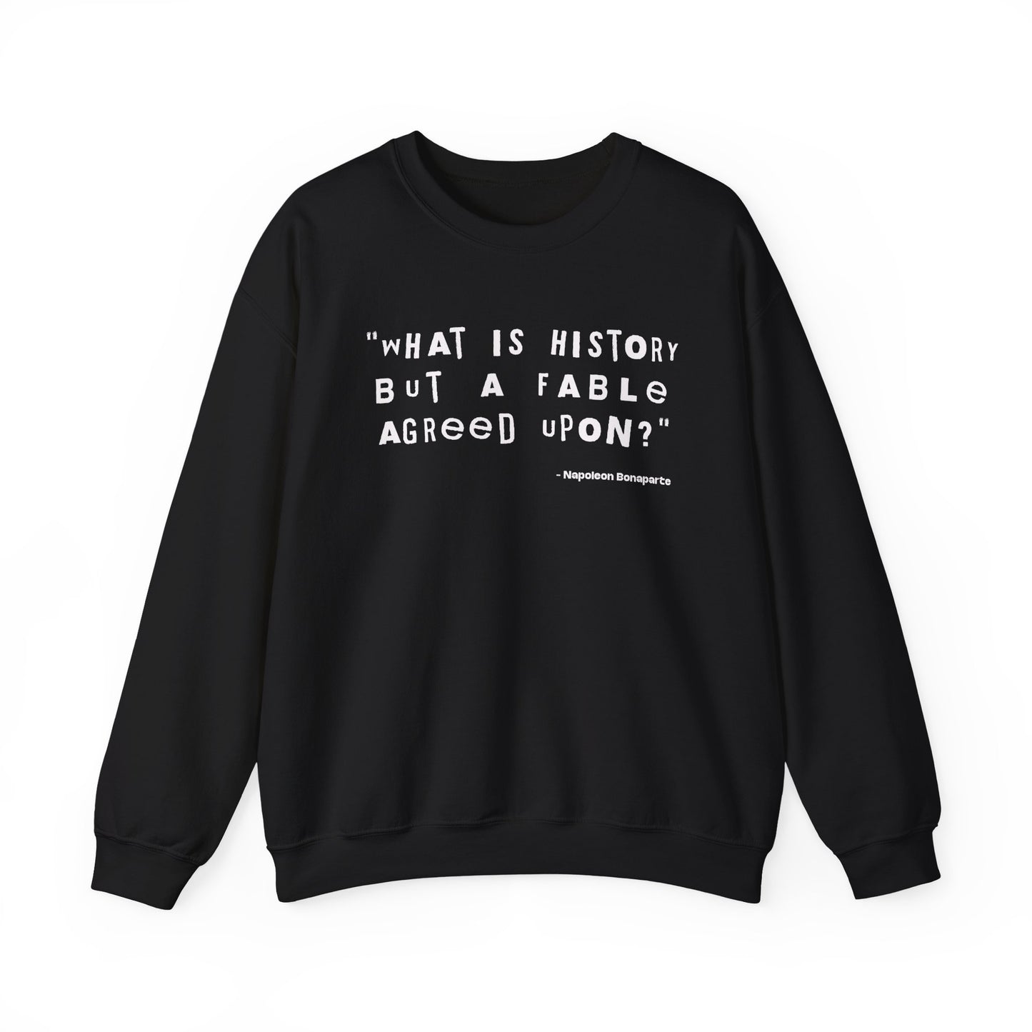 What is history but a fable agreed upon Sweatshirt