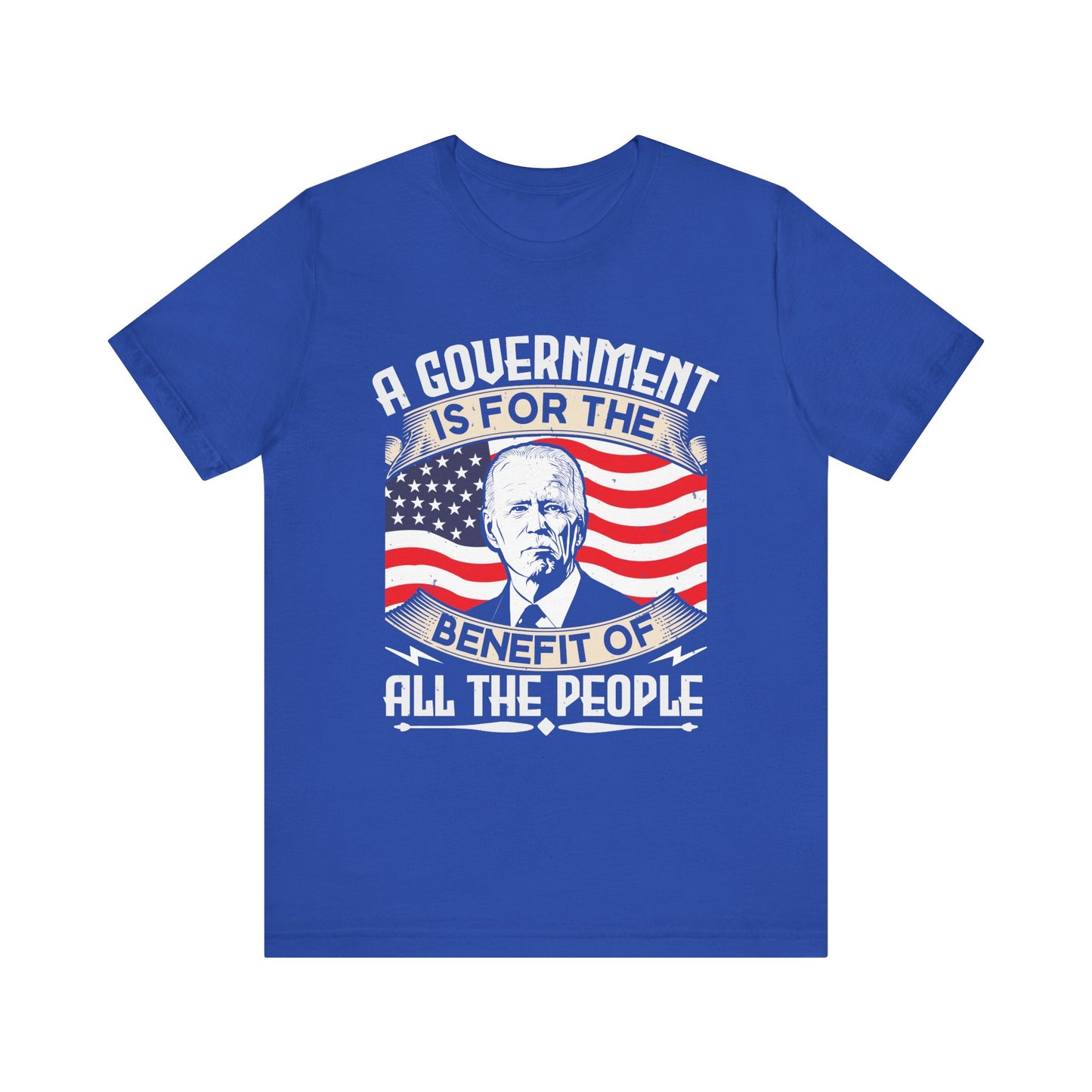 A government is for the benefit of all the people T-Shirt