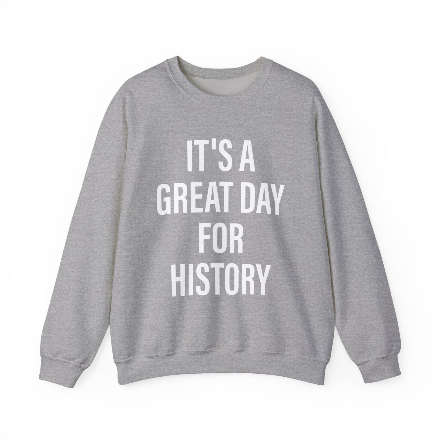 It's A Great Day for history Sweatshirts