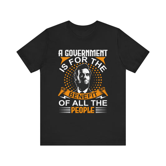 A government is for the benefit T-Shirt