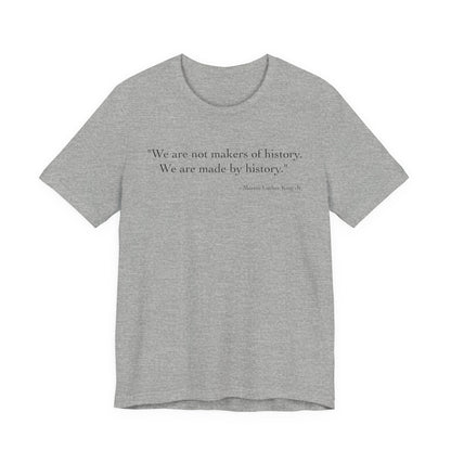 We are not makers of history T-Shirt