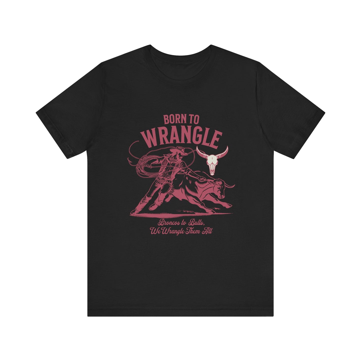 Born to Wrangle T-Shirt