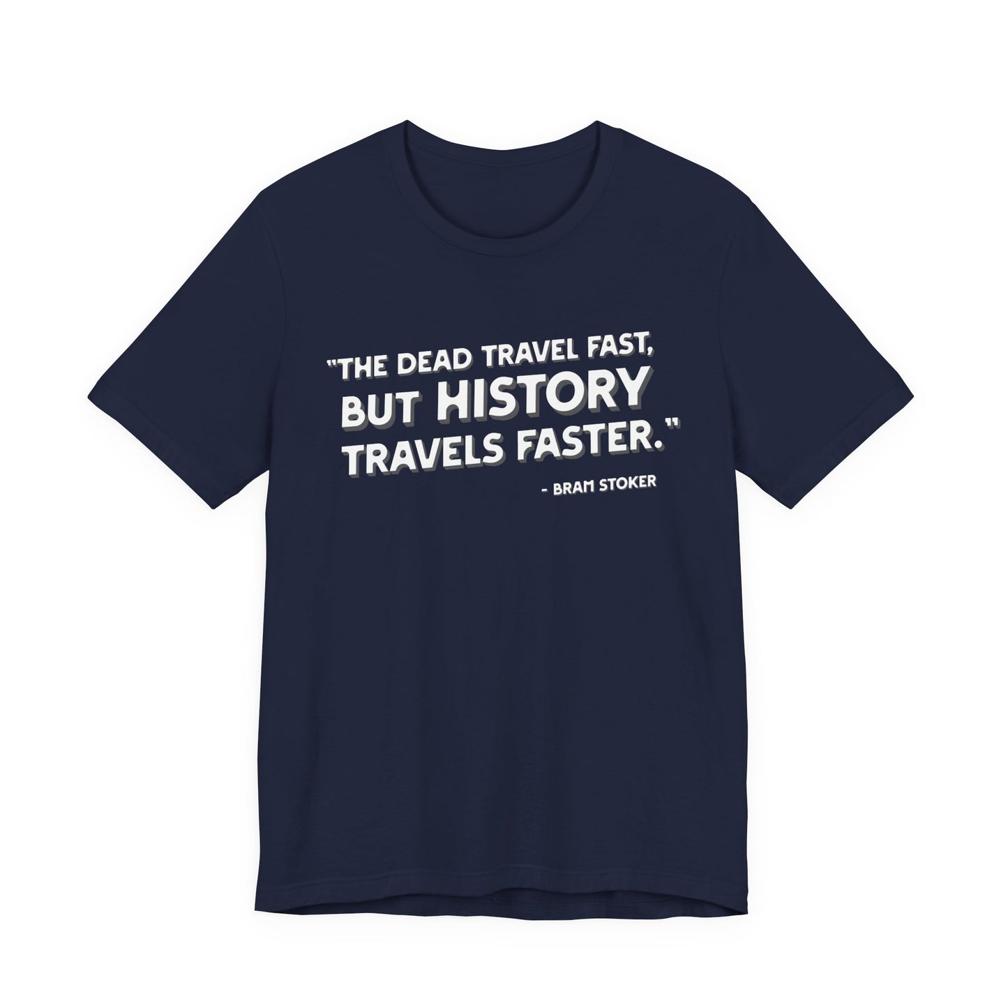 The dead travel fast but history T-Shirt