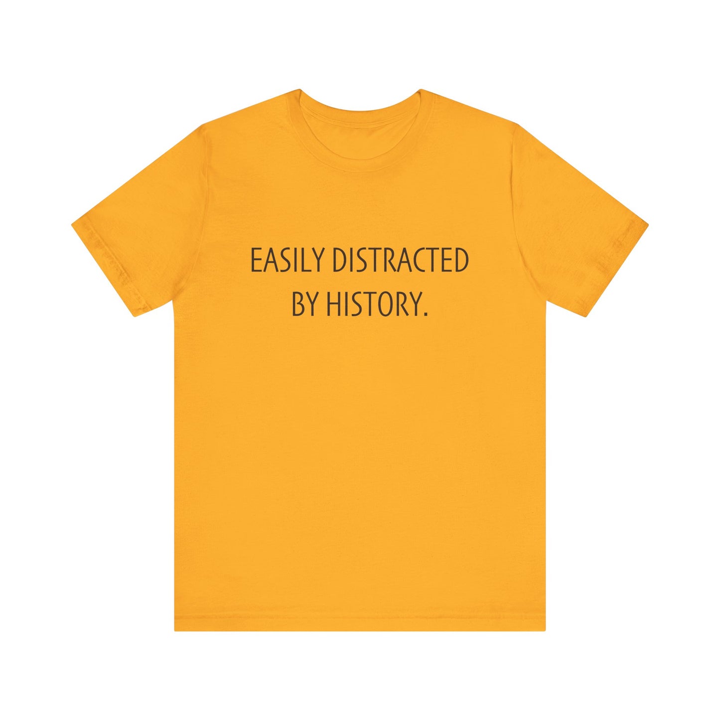Easily Distracted by History T-Shirt