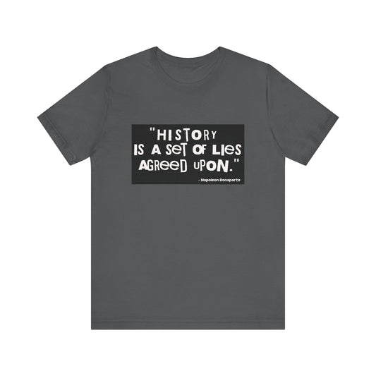 History is a set of lies T-Shirt