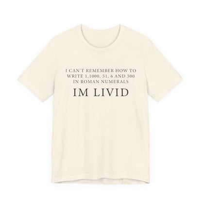 Roman Numerals I’m Livid T-Shirt