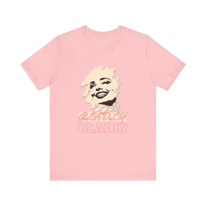 Gladly T-Shirt