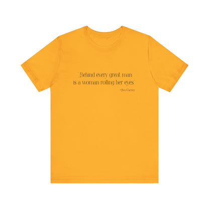 Behind every great man T-Shirt