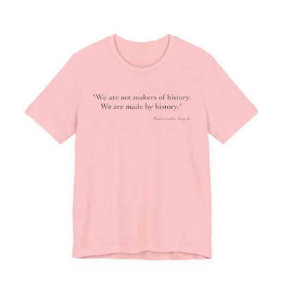We are not makers of history T-Shirt