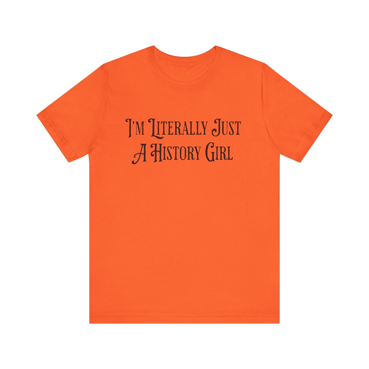 I'm Literally Just A History Girl T-Shirt