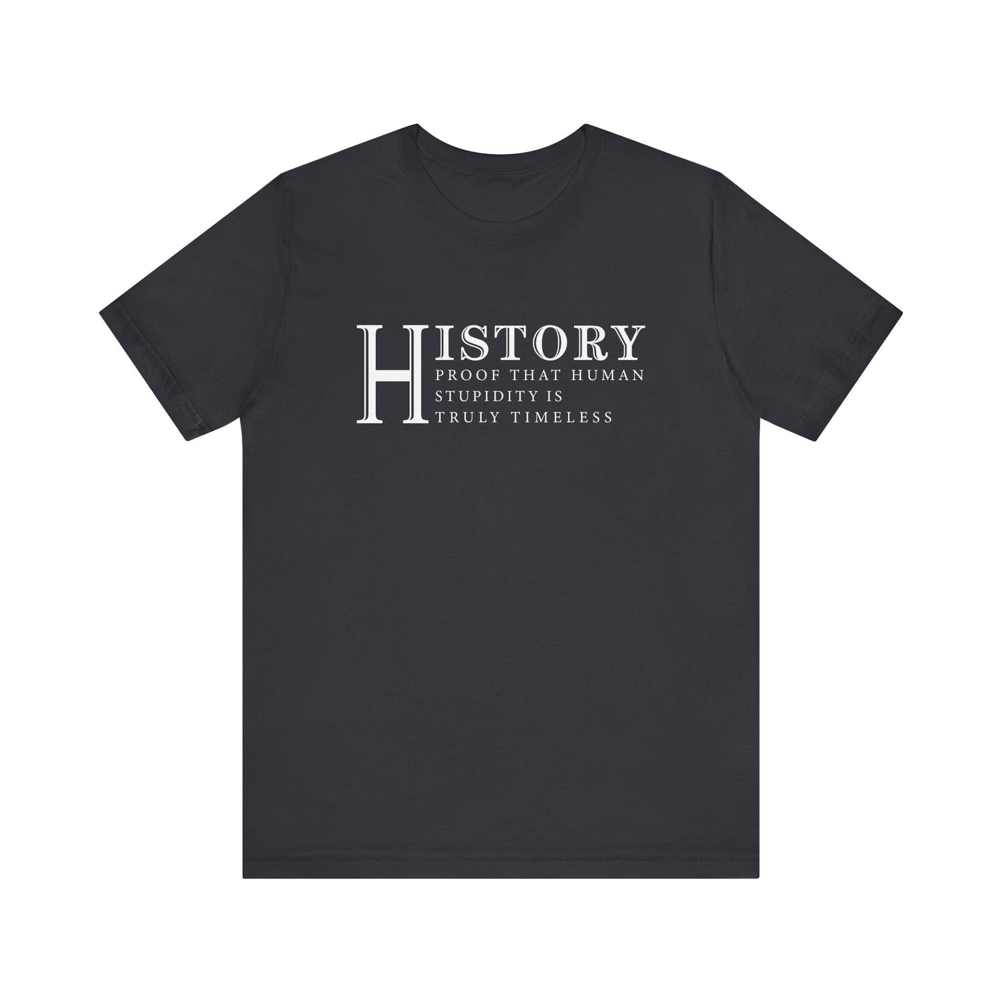 History human stupidity timeless T-Shirt