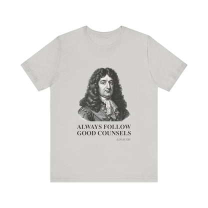 Always follow good counsels T-Shirt