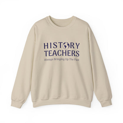 History teachers always bringing up the past Sweatshirt