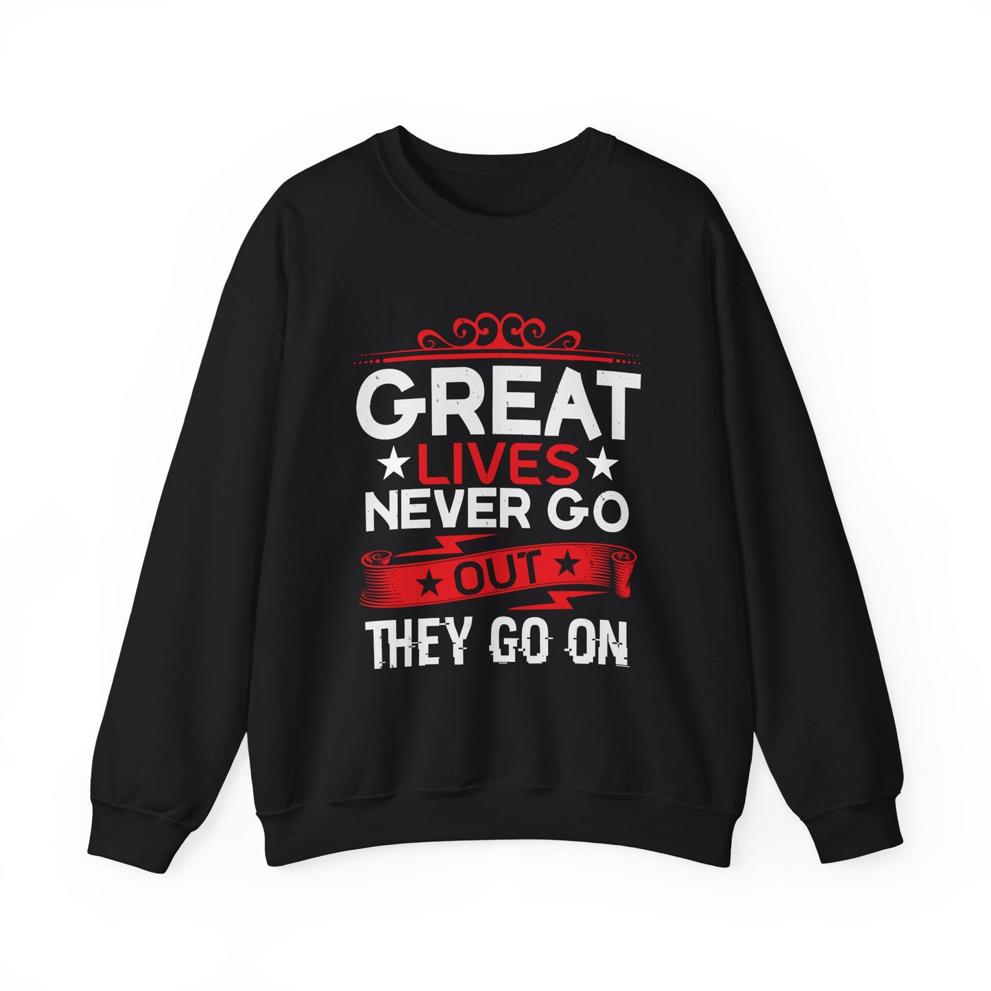 Great lives never go out they go on Sweatshirt