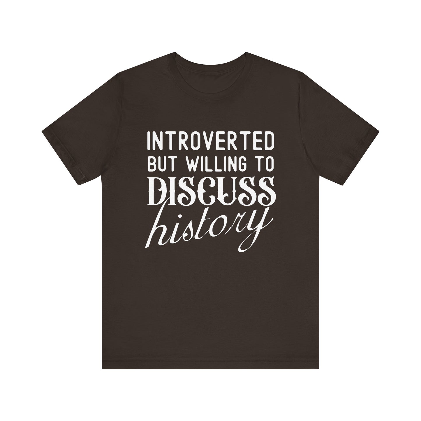 Introverted But Willing to Discuss History T-Shirt