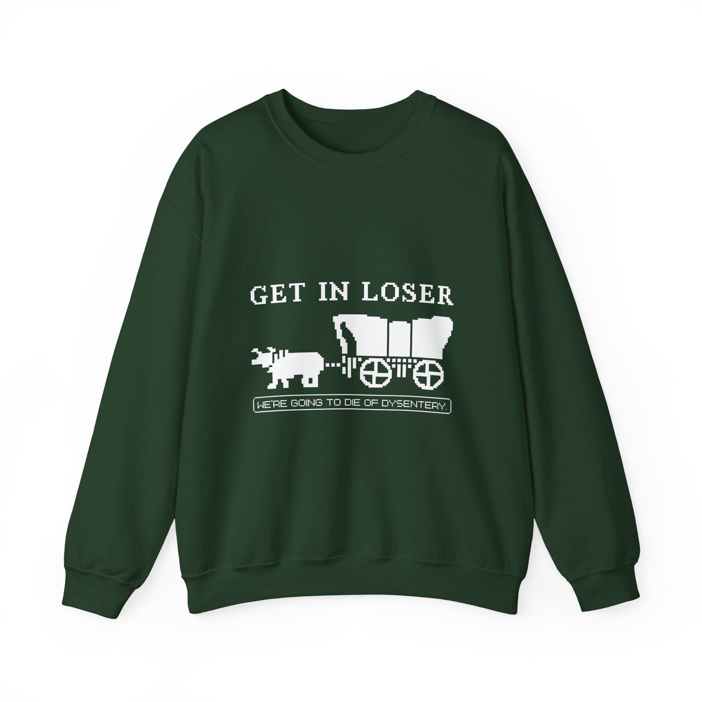 Get in loser we're going to die Sweatshirt