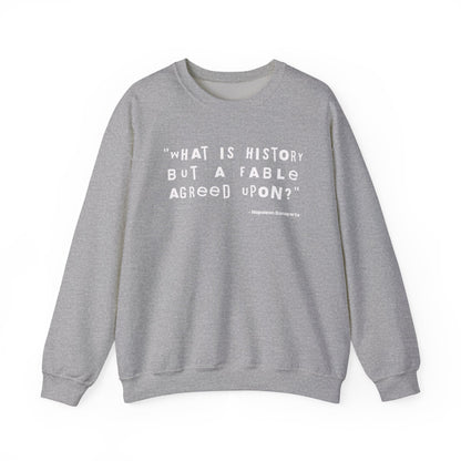 What is history but a fable agreed upon Sweatshirt