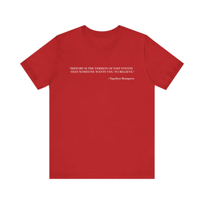 History is the version of past events T-Shirt