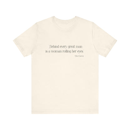 Behind every great man T-Shirt