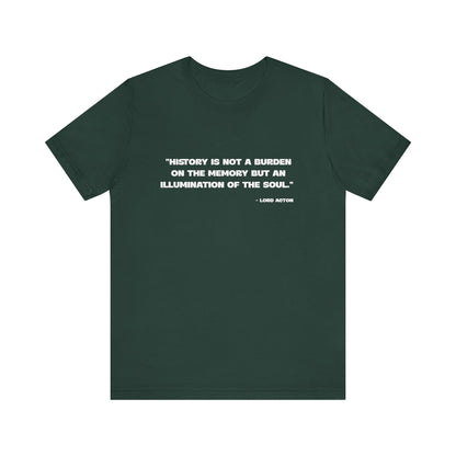 History is not a burden T-Shirt