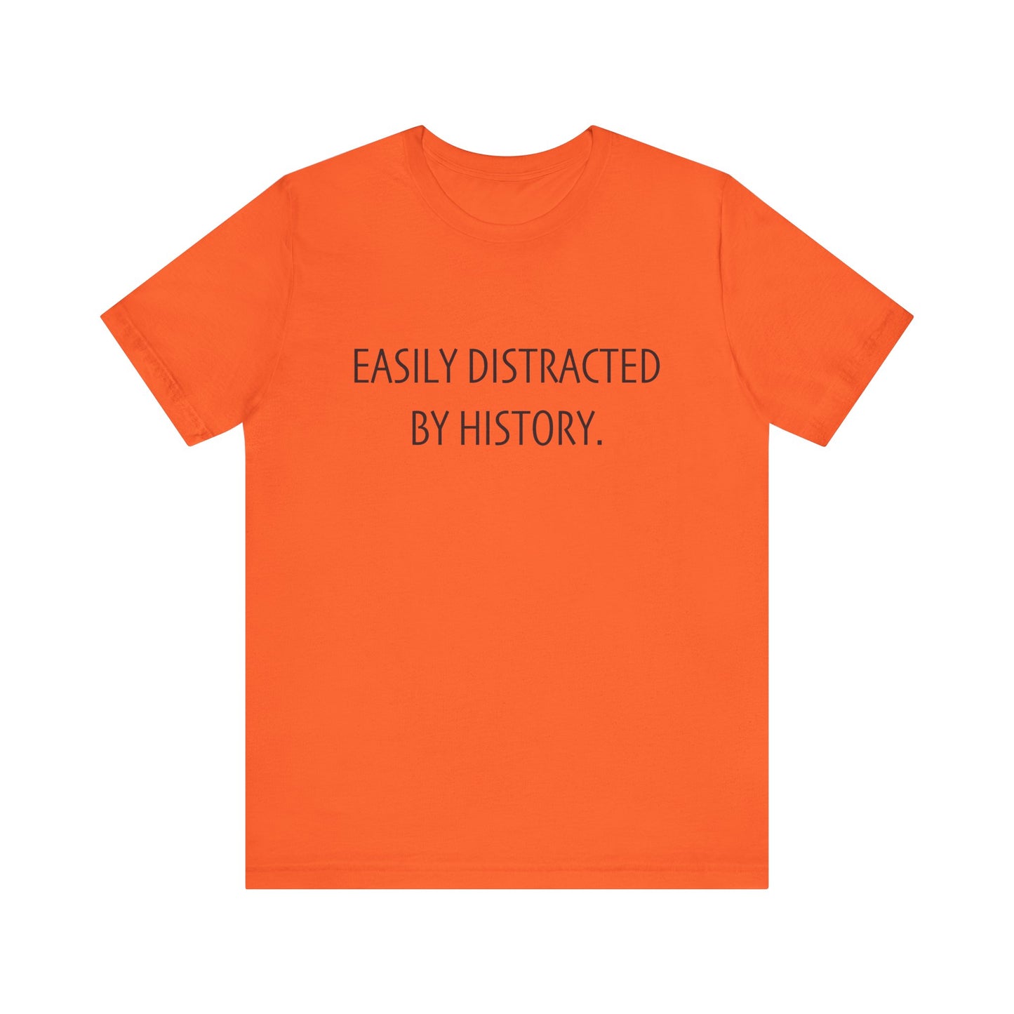 Easily Distracted by History T-Shirt