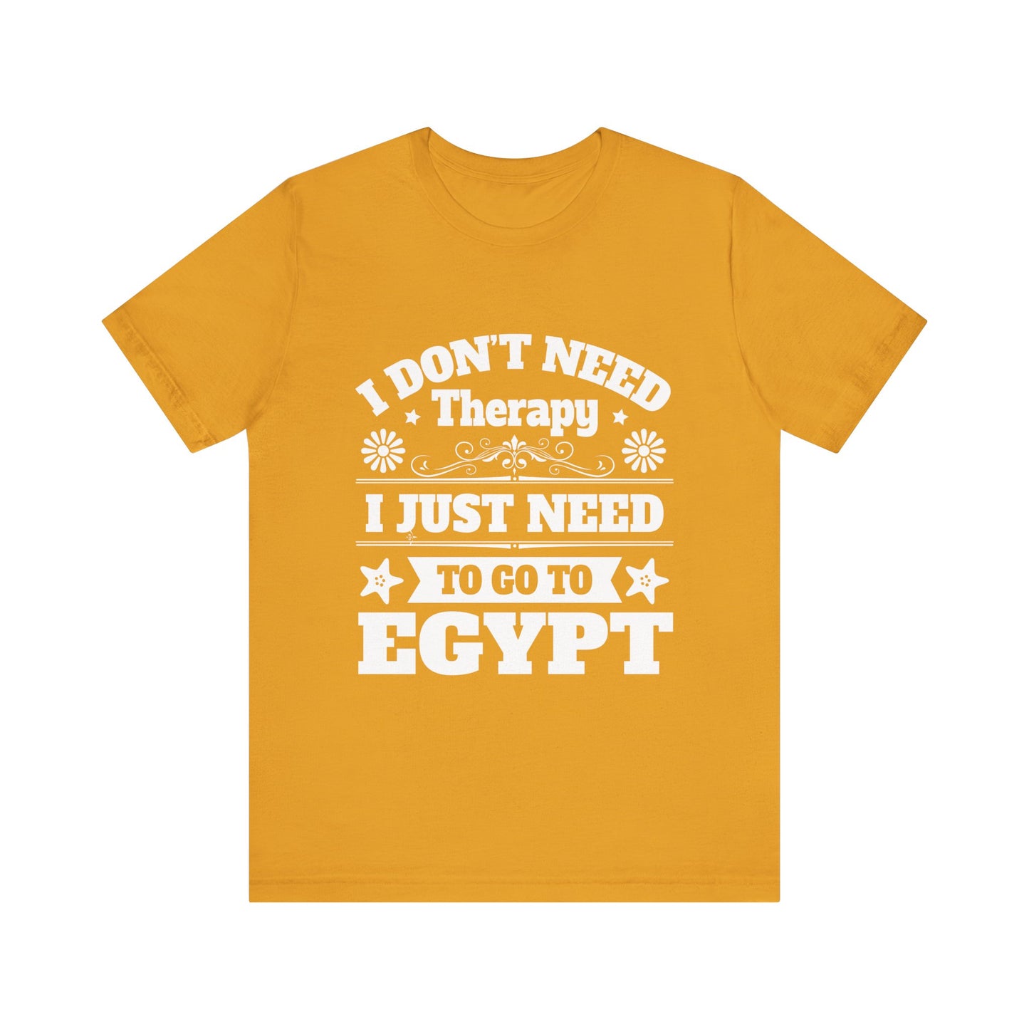 I just need to Egypt T-Shirt