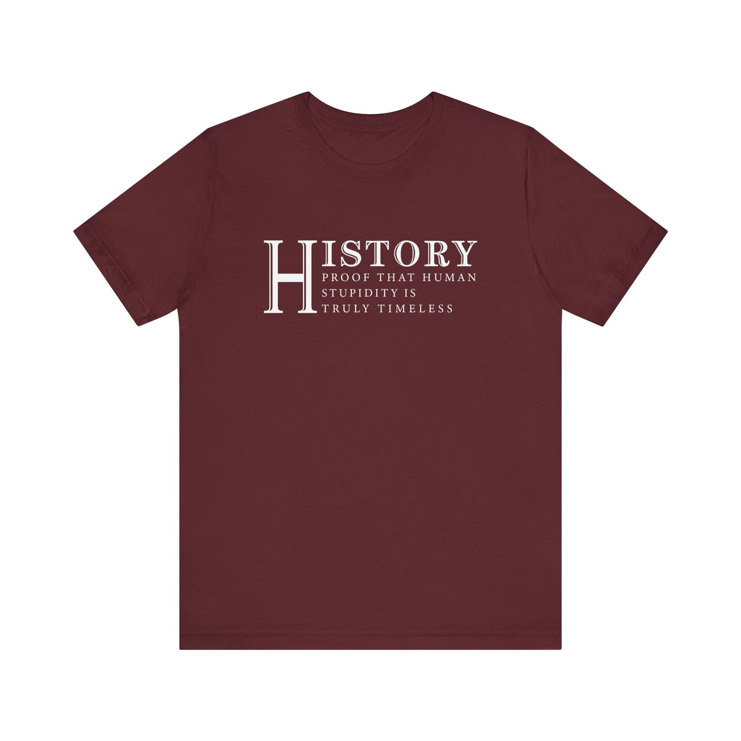 History human stupidity timeless T-Shirt