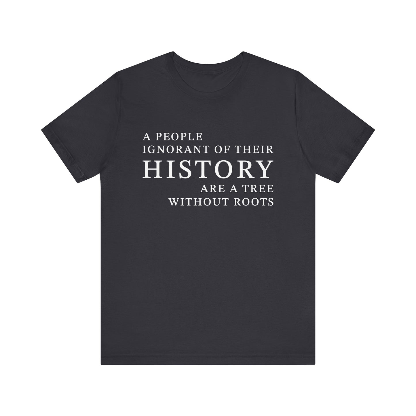 A people ignorant of their history T-Shirt