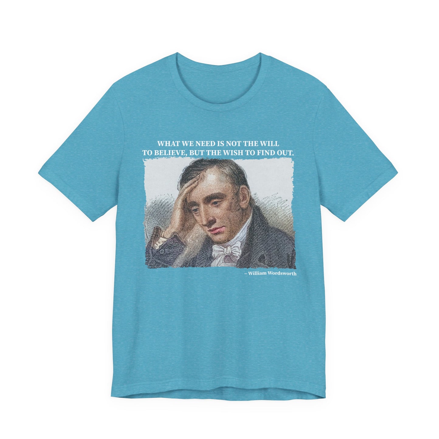What we need is not the will to believe, William Wordsworth T-Shirt