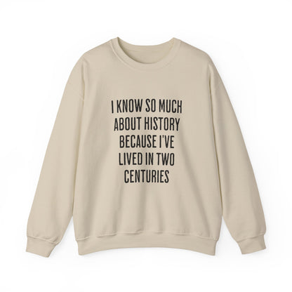 I Know So Much About History Sweatshirts