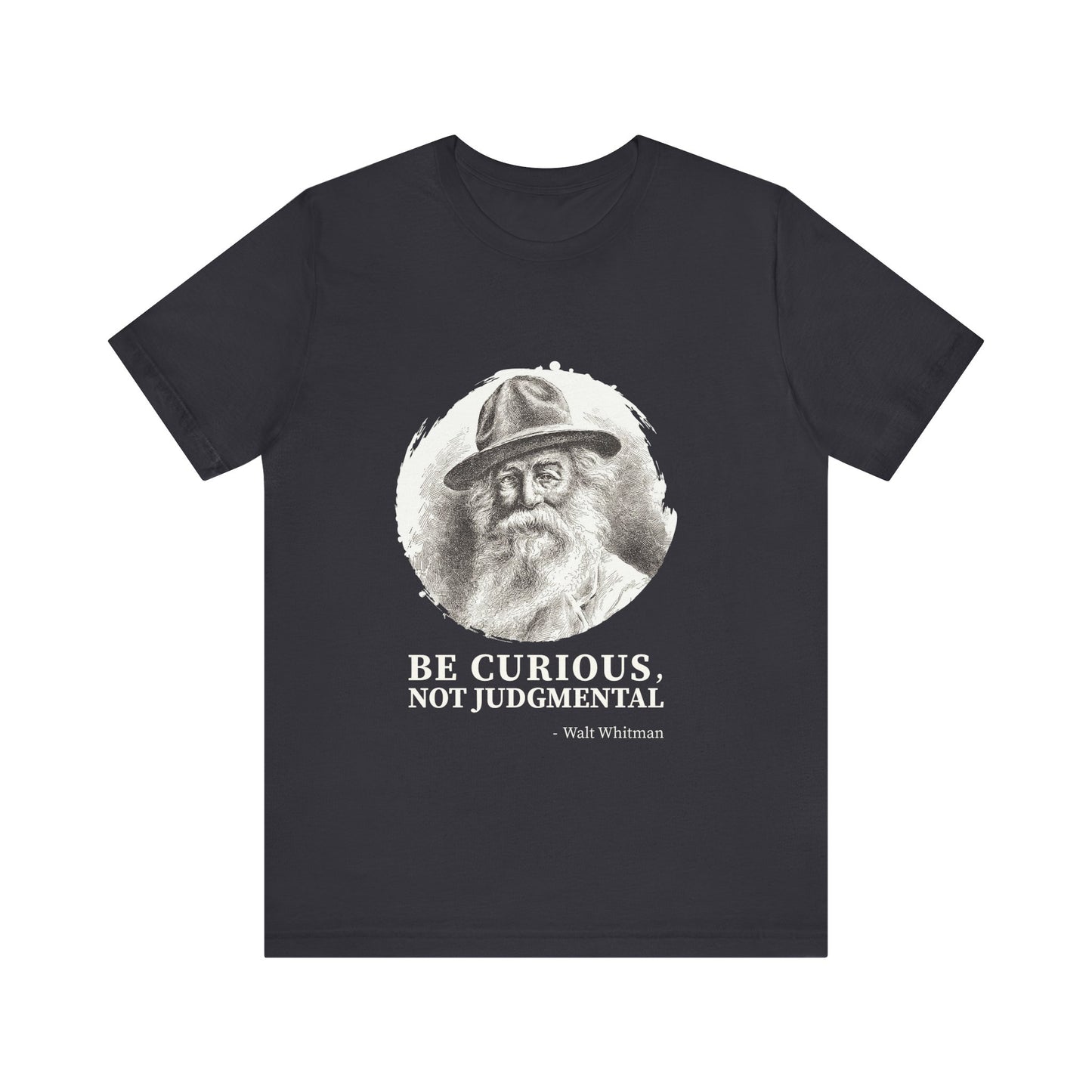 Be curious, not judgmental. Walt Whitman T-Shirt