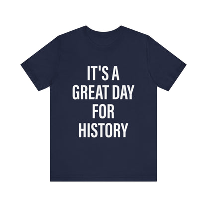 It's A Great Day for history T-Shirt