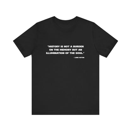 History is not a burden T-Shirt