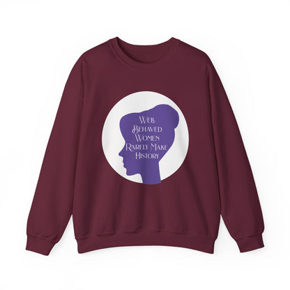 Well Behaved Women Rarely Make History Sweatshirts