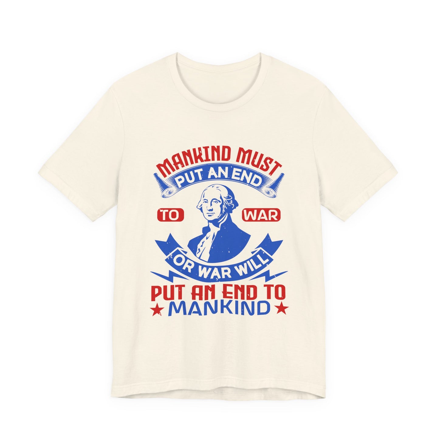 Mankind must put an end to war or war will T-Shirt
