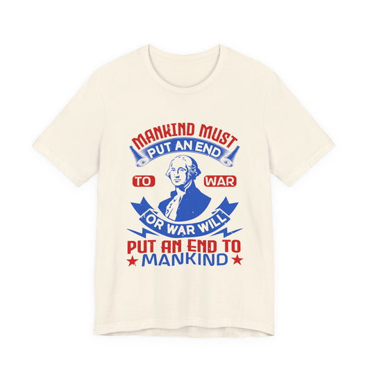Mankind must put an end to war or war will T-Shirt