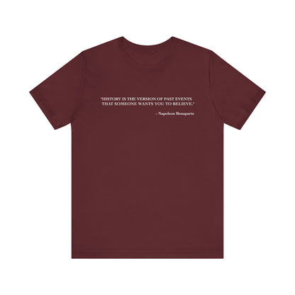 History is the version of past events T-Shirt