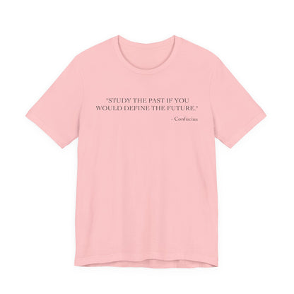 Study the past if you would define the future T-Shirt