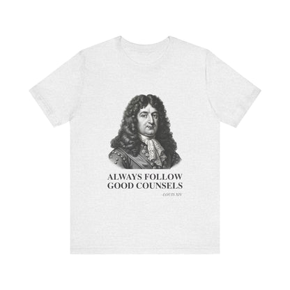 Always follow good counsels T-Shirt