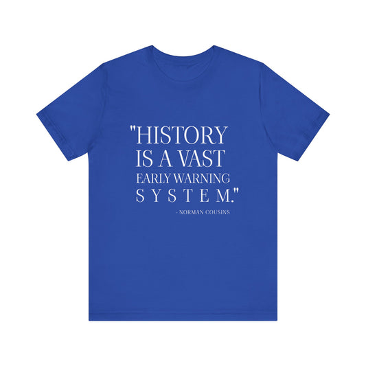 History is a vast early warning system T-Shirt