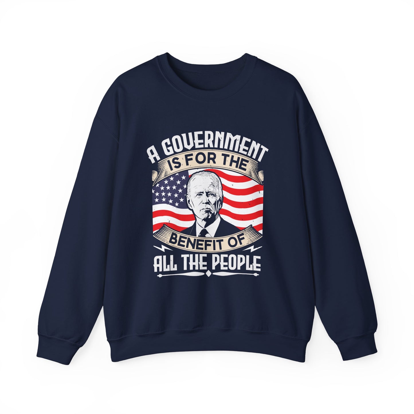 A government is for the benefit of all the people Sweatshirt