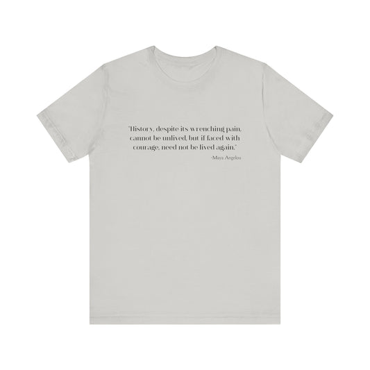 History, despite its wrenching pain T-Shirt