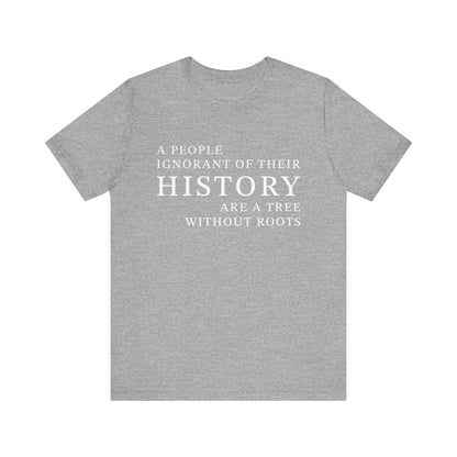 A people ignorant of their history T-Shirt