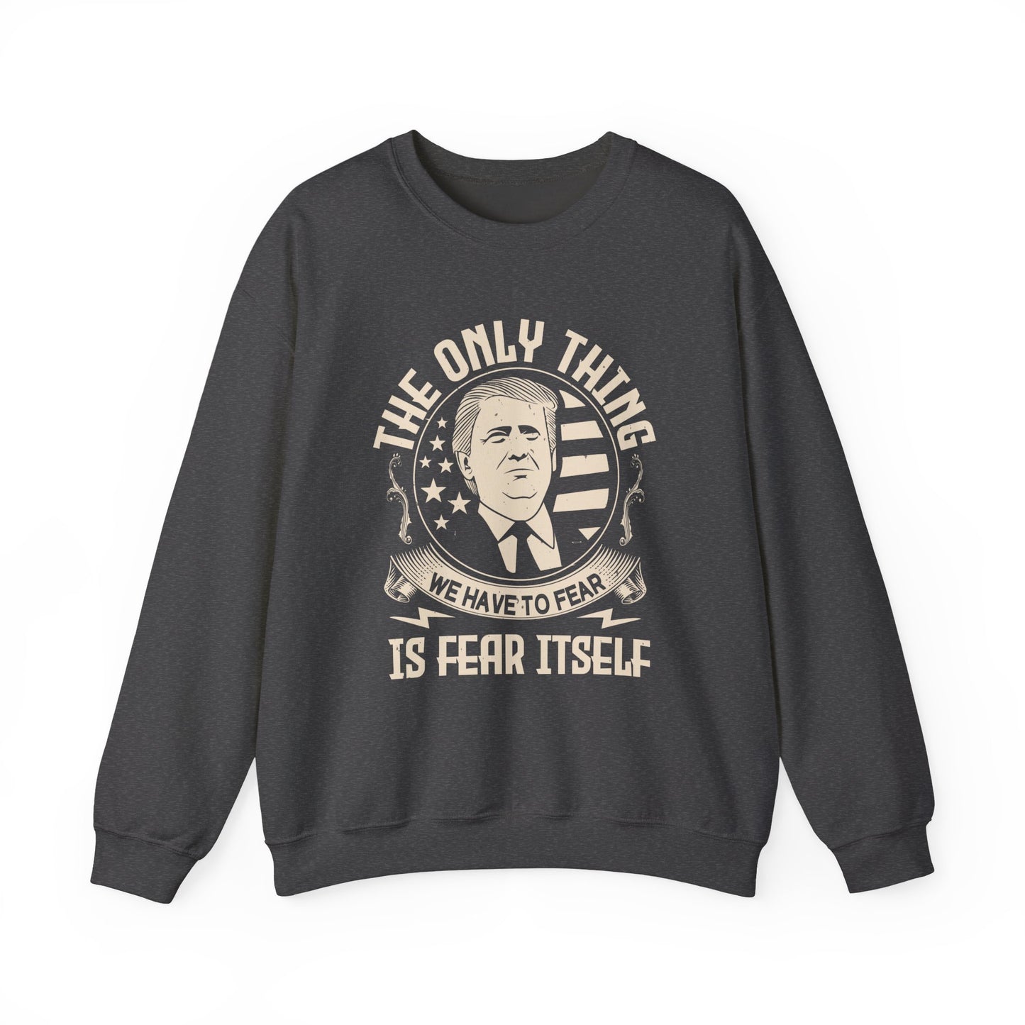 The only thing we have to fear Sweatshirt