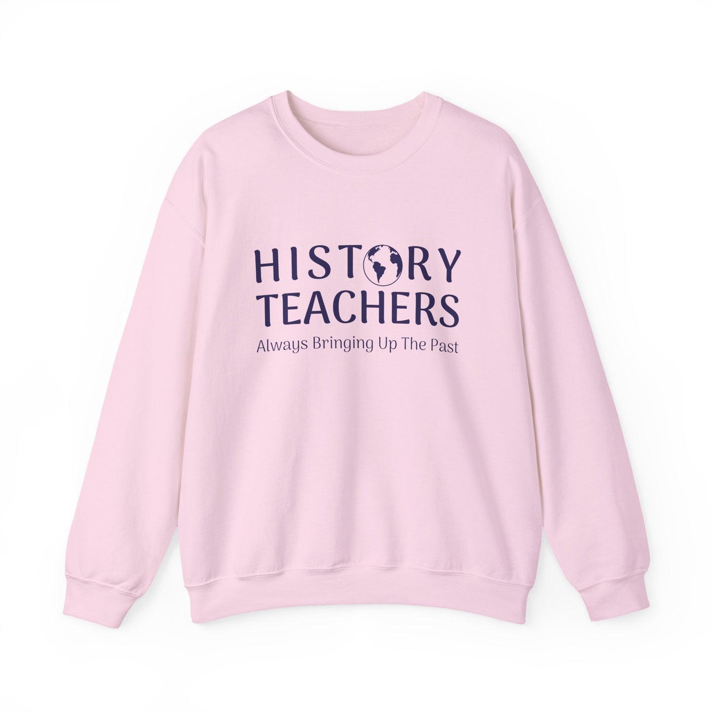 History teachers always bringing up the past Sweatshirt